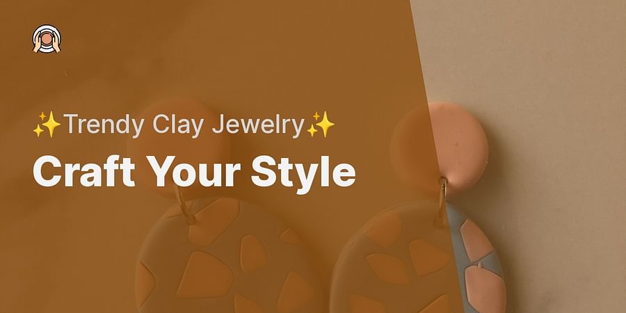 Craft Your Style - ✨Trendy Clay Jewelry✨