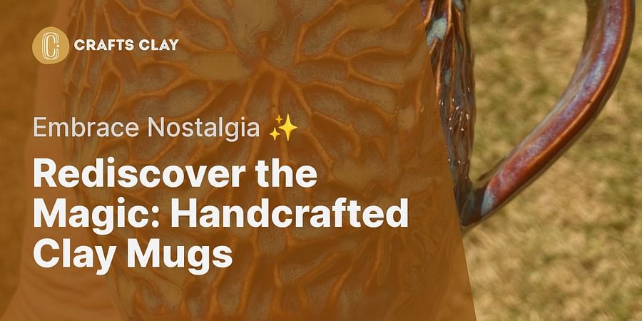 Rediscover the Magic: Handcrafted Clay Mugs - Embrace Nostalgia ✨