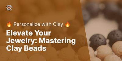Elevate Your Jewelry: Mastering Clay Beads - 🔥 Personalize with Clay 🔥