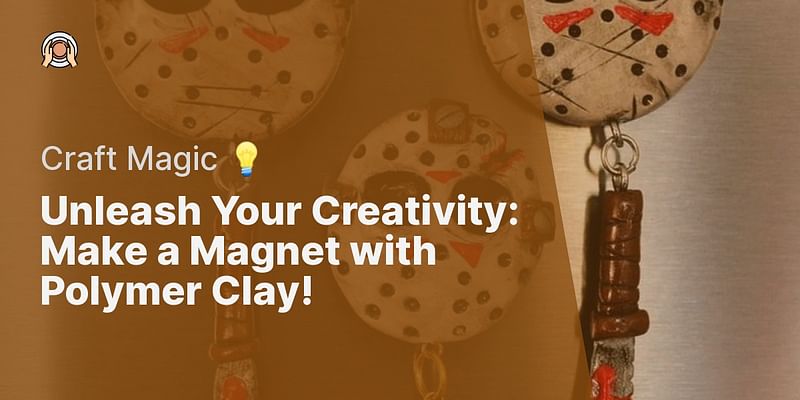 Unleash Your Creativity: Make a Magnet with Polymer Clay! - Craft Magic 💡