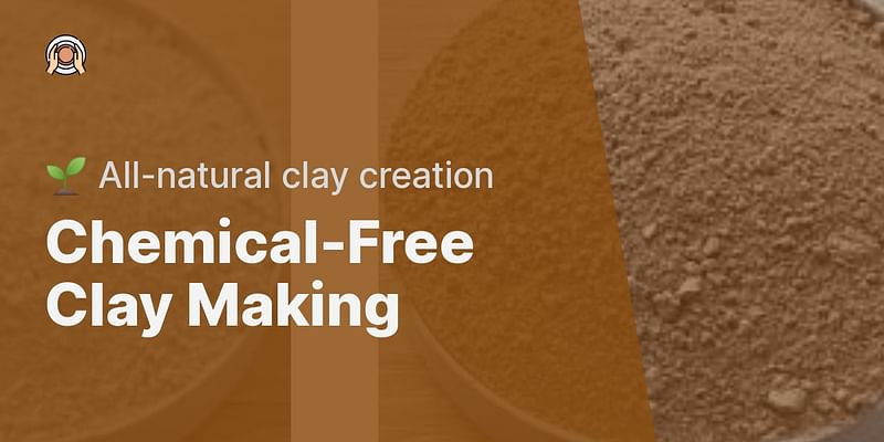Chemical-Free Clay Making - 🌱 All-natural clay creation