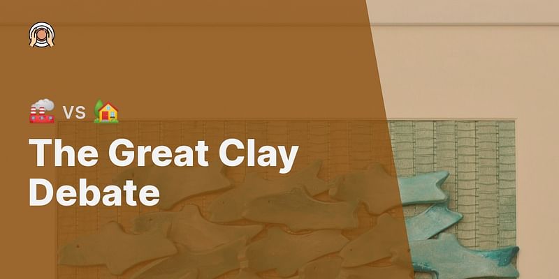The Great Clay Debate - 🏭 vs 🏡