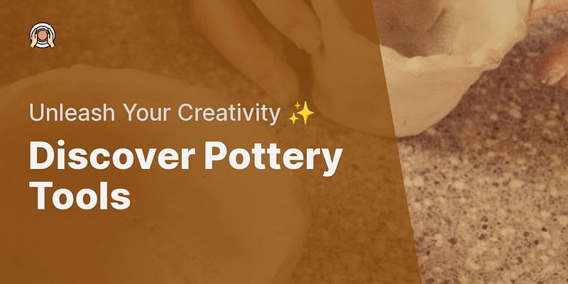 Discover Pottery Tools - Unleash Your Creativity ✨