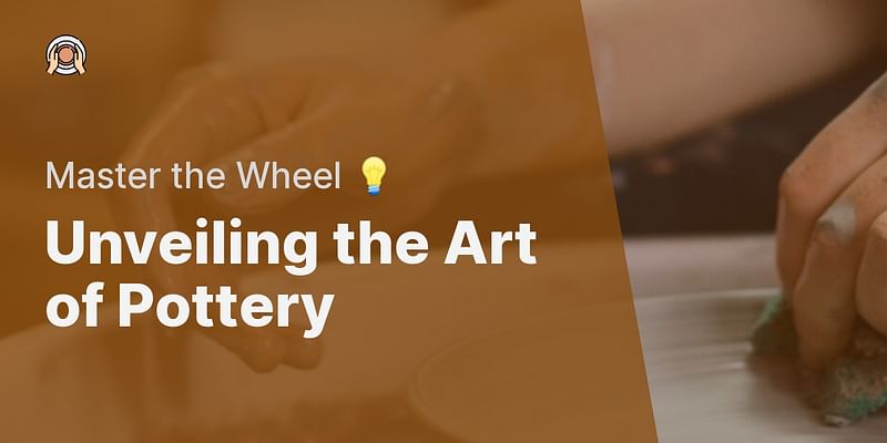Unveiling the Art of Pottery - Master the Wheel 💡