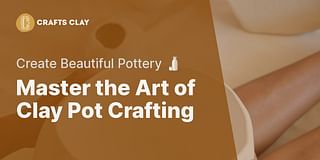 Master the Art of Clay Pot Crafting - Create Beautiful Pottery 🍶