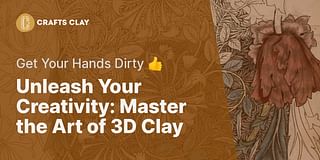 Unleash Your Creativity: Master the Art of 3D Clay - Get Your Hands Dirty 👍