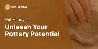 Unleash Your Pottery Potential - Get Handy 🏺