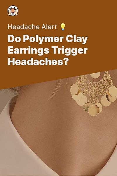 Do Polymer Clay Earrings Trigger Headaches? - Headache Alert 💡