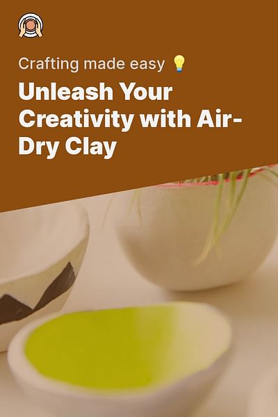 Unleash Your Creativity with Air-Dry Clay - Crafting made easy 💡