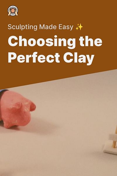 Choosing the Perfect Clay - Sculpting Made Easy ✨